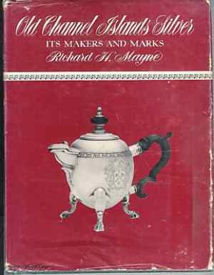 Channel Islands Silver, its Makers and Marks - by Richard H. Mayne