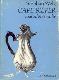 Cape Silver and Silversmiths, by Stephan Welz Cape Silver and Silversmiths, by Stephan Welz