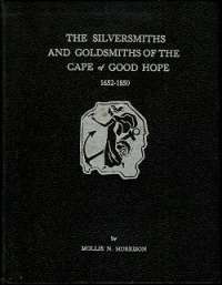 The Silversmiths and the Goldsmiths of the Cape of Good Hope 1625-1850, by Mollie N. Morrison